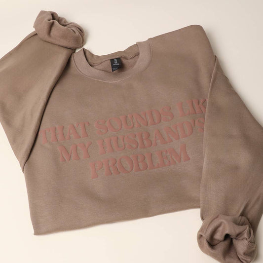 That Sounds Like My Husband's Problem Sweatshirt