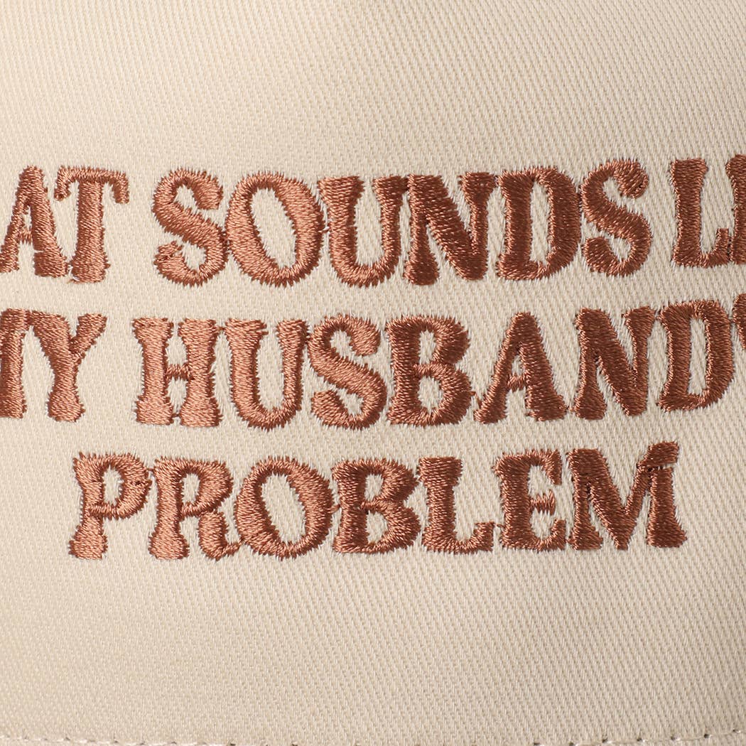 That Sounds Like My Husbands Problem - Trucker Hat